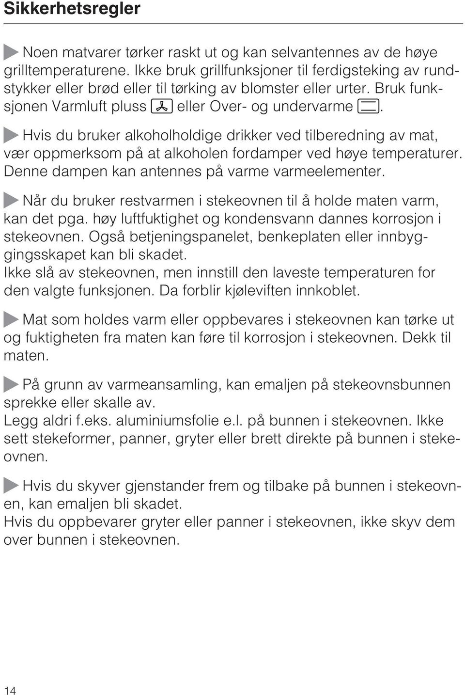 Hvis du bruker alkoholholdige drikker ved tilberedning av mat, vær oppmerksom på at alkoholen fordamper ved høye temperaturer. Denne dampen kan antennes på varme varmeelementer.