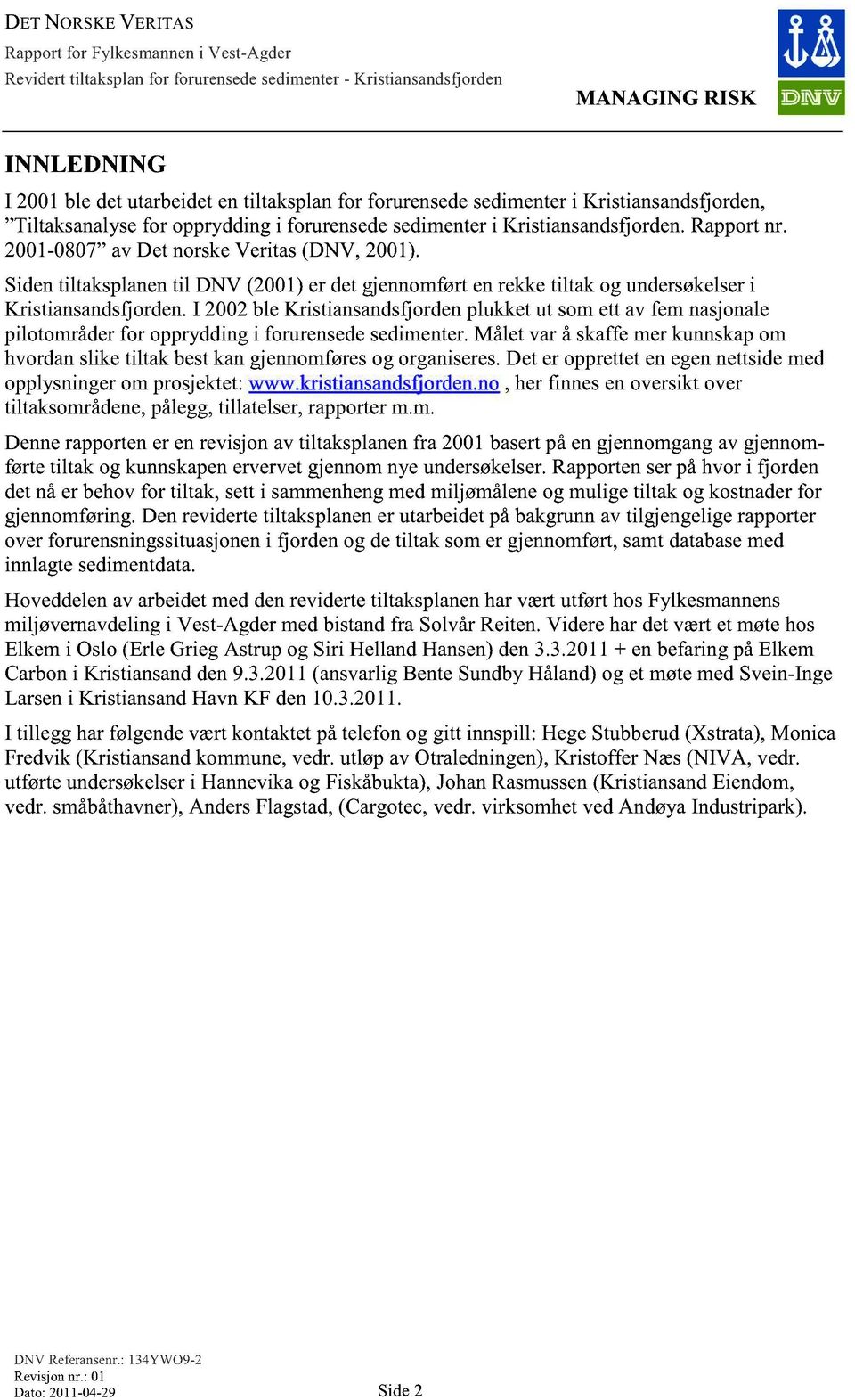 I 2002 ble Kristiansandsfjorden plukket ut som ett av fem nasjonale pilotområder for opprydding i forurensede sedimenter.