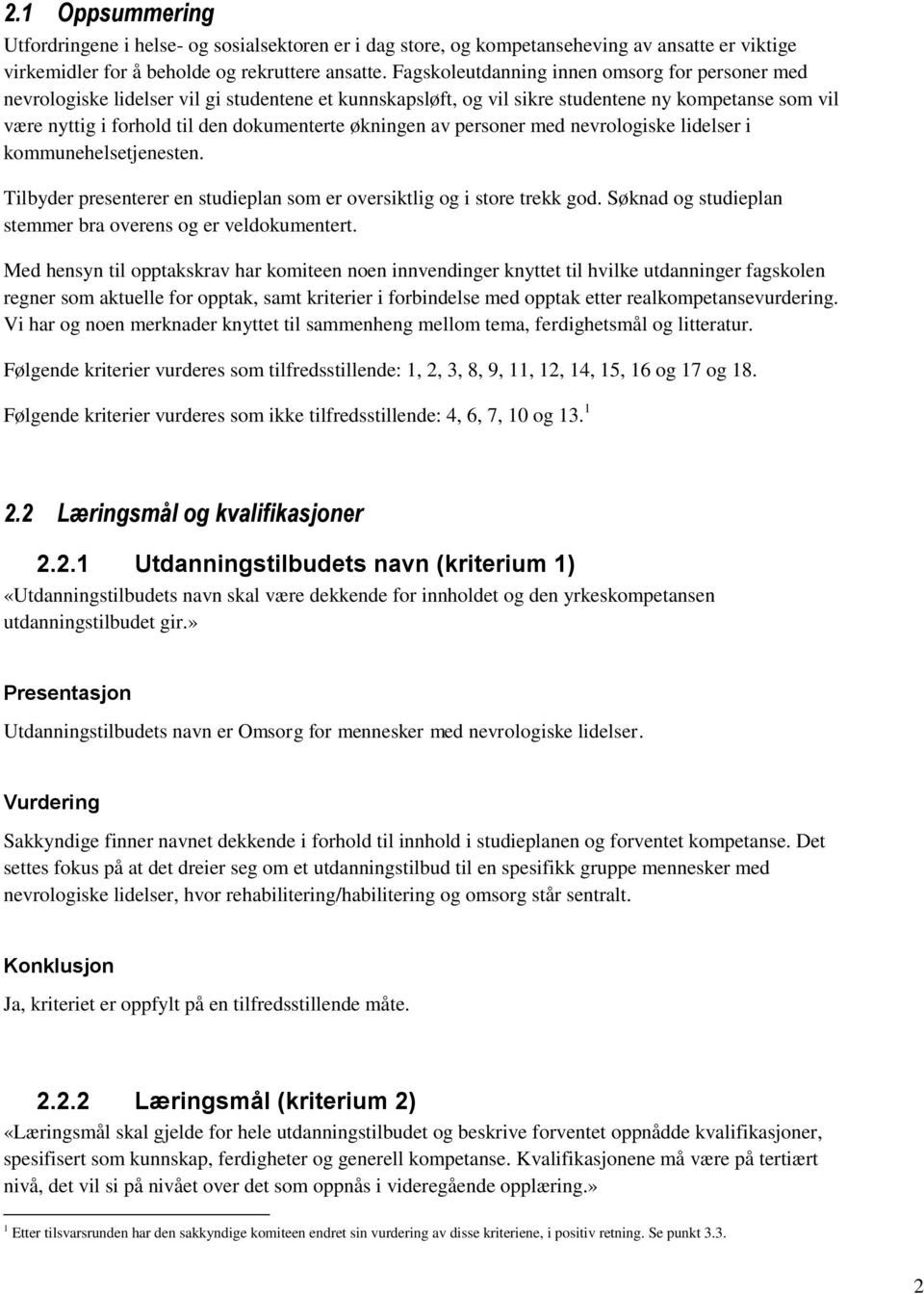 økningen av personer med nevrologiske lidelser i kommunehelsetjenesten. Tilbyder presenterer en studieplan som er oversiktlig og i store trekk god.