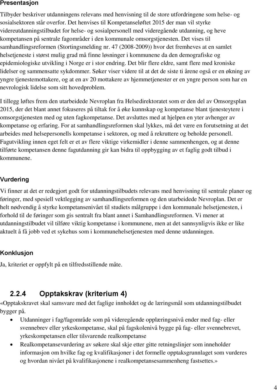 omsorgstjenesten. Det vises til samhandlingsreformen (Stortingsmelding nr.