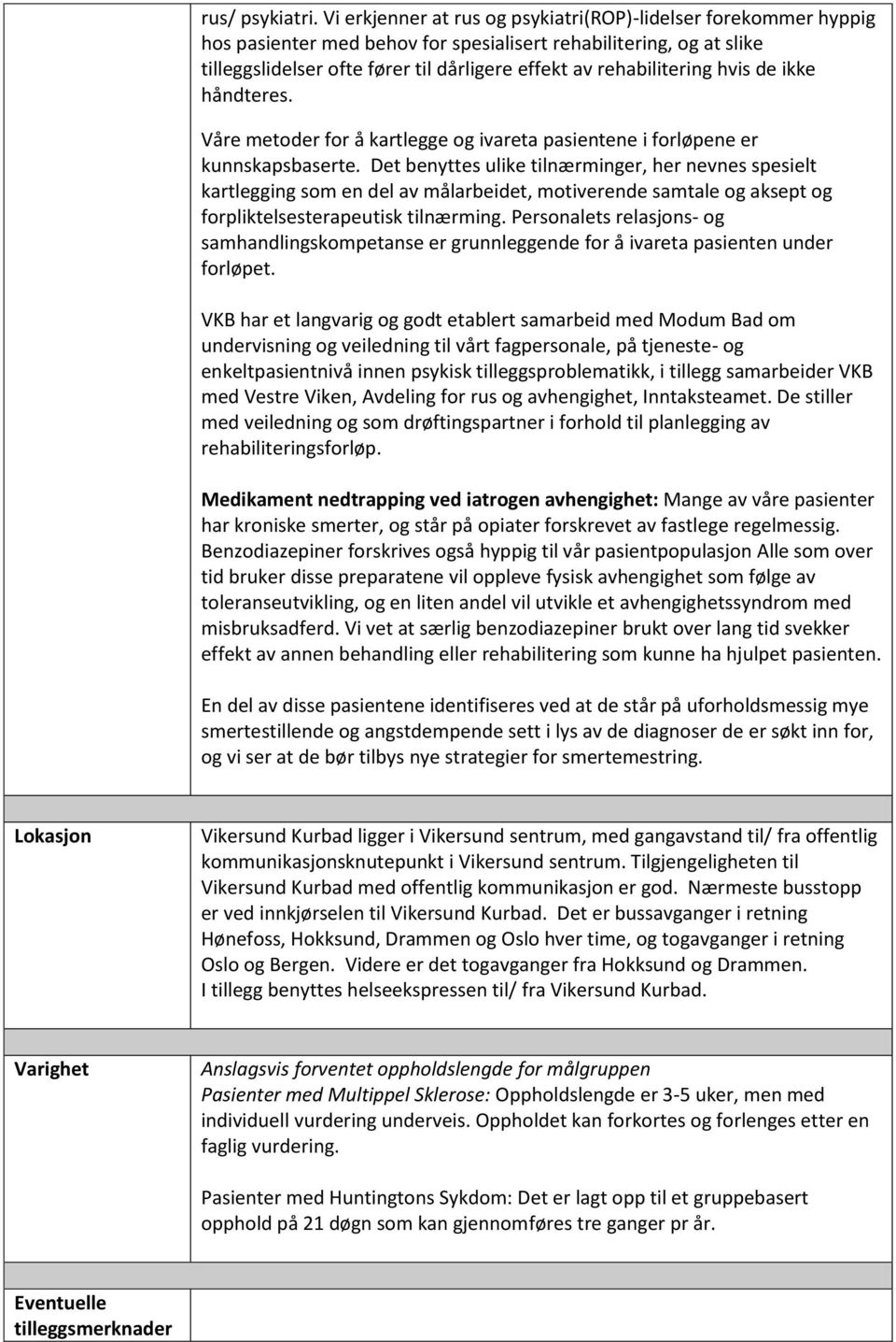 rehabilitering hvis de ikke håndteres. Våre metoder for å kartlegge og ivareta pasientene i forløpene er kunnskapsbaserte.