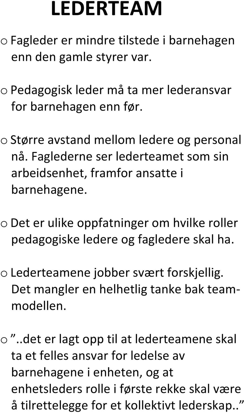 o Det er ulike oppfatninger om hvilke roller pedagogiske ledere og fagledere skal ha. o Lederteamene jobber svært forskjellig.