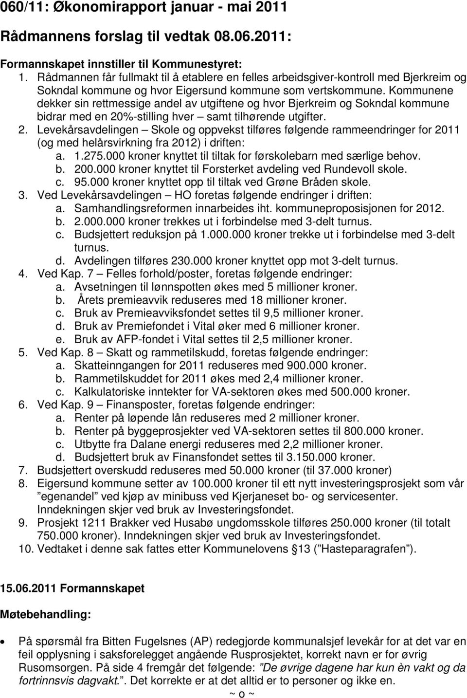 Kommunene dekker sin rettmessige andel av utgiftene og hvor Bjerkreim og Sokndal kommune bidrar med en 20