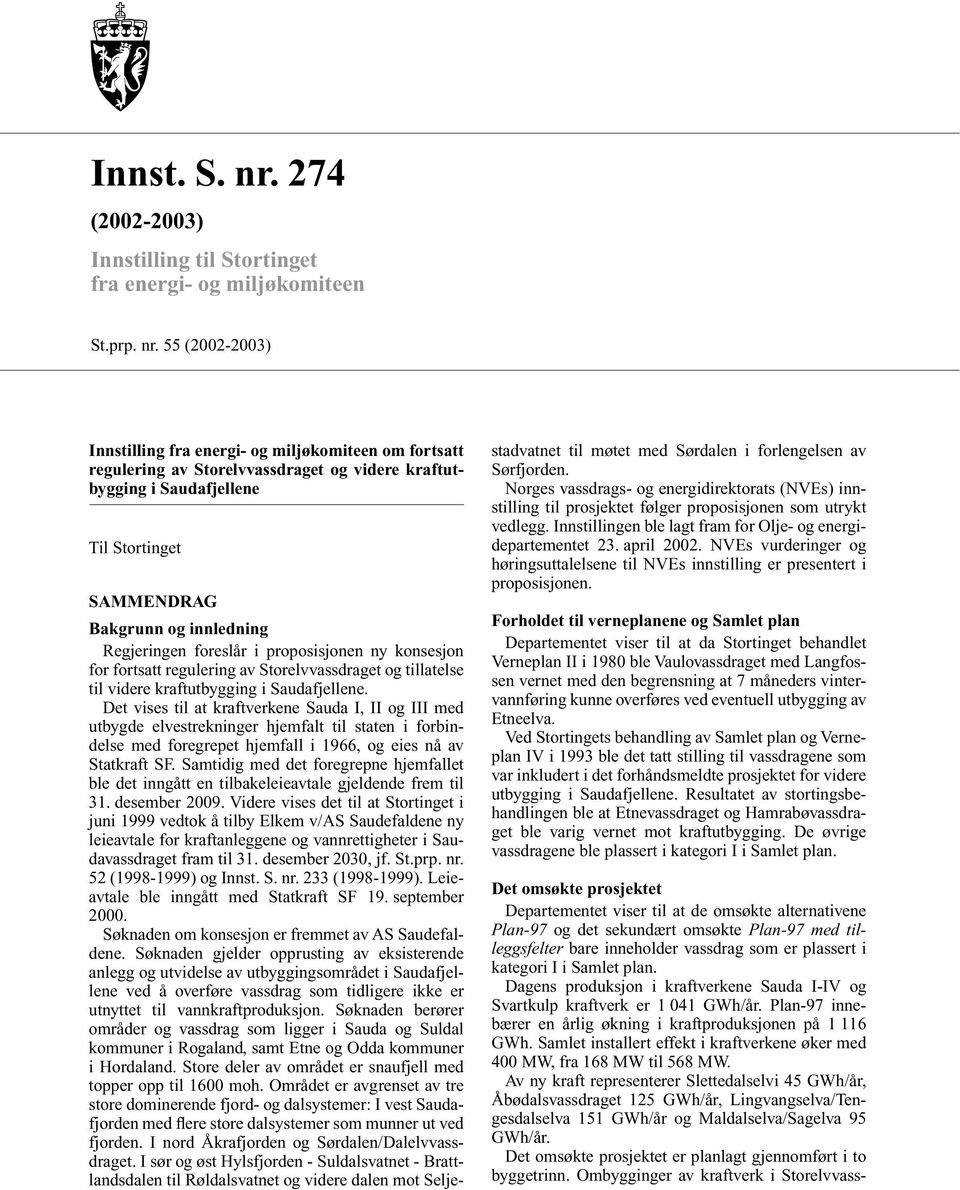 55 (2002-2003) Innstilling fra energi- og miljøkomiteen om fortsatt regulering av Storelvvassdraget og videre kraftutbygging i Saudafjellene Til Stortinget SAMMENDRAG Bakgrunn og innledning