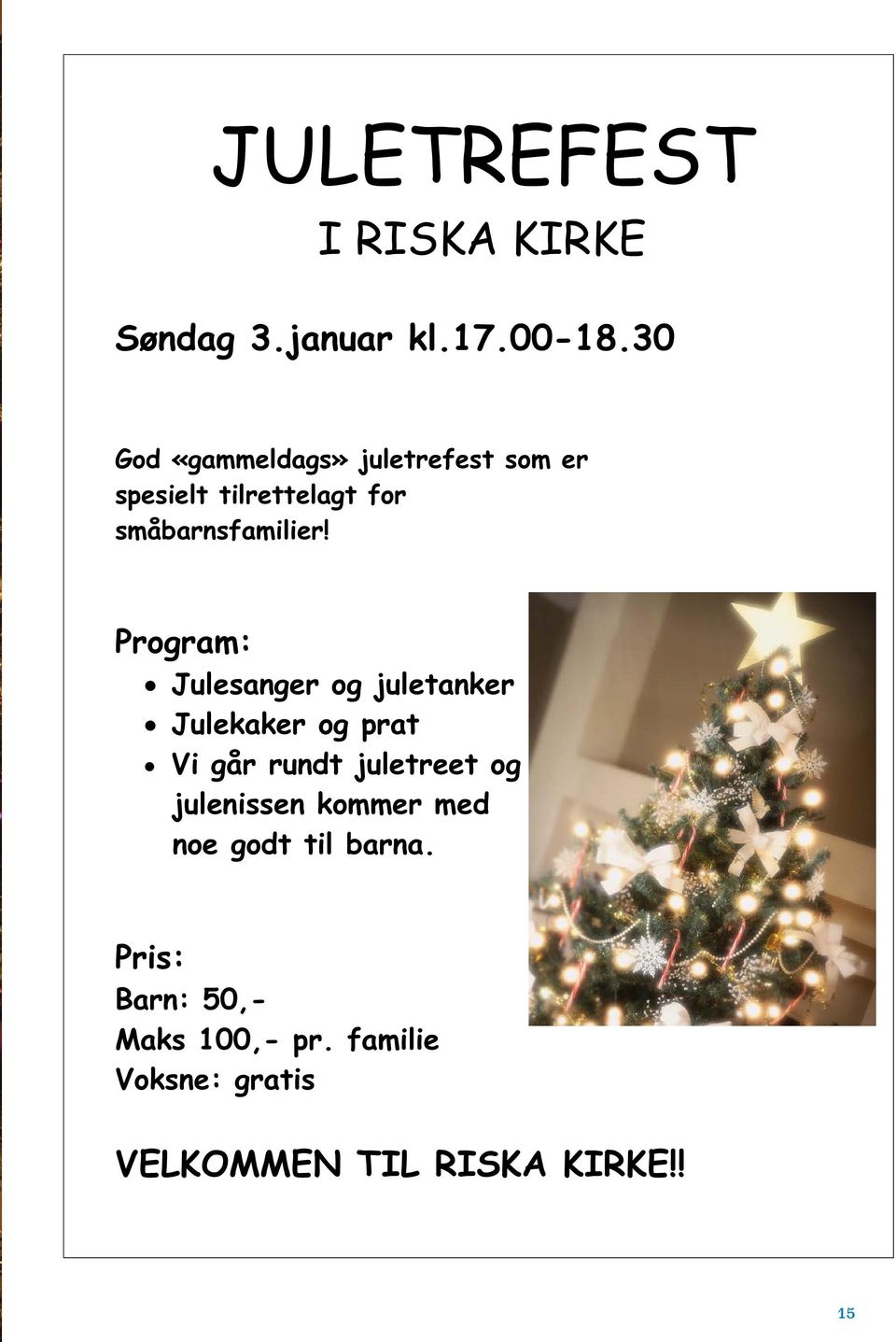 Program: Julesanger og juletanker Julekaker og prat Vi går rundt juletreet og