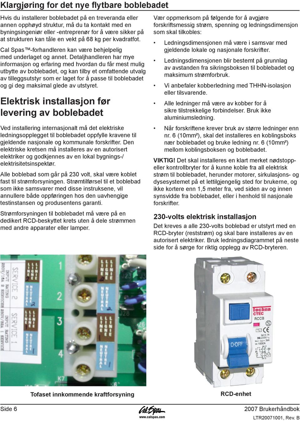 Detaljhandleren har mye informasjon og erfaring med hvordan du får mest mulig utbytte av boblebadet, og kan tilby et omfattende utvalg av tilleggsutstyr som er laget for å passe til boblebadet og gi