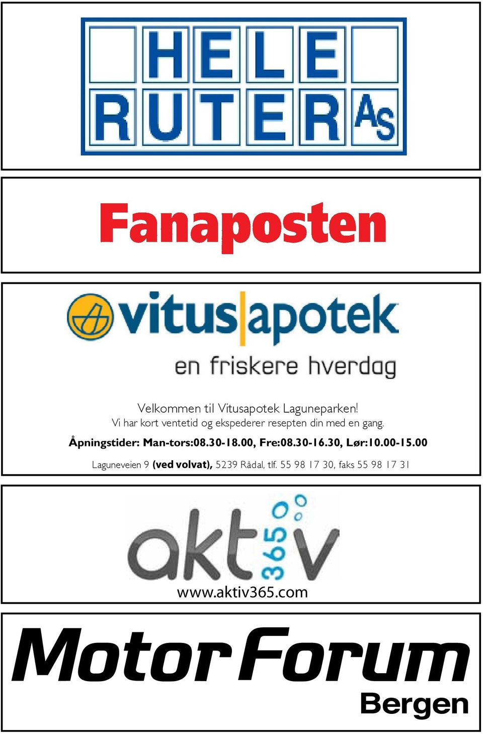 00 Åpningstider: Laguneveien 9 Man-tors:08.30-18.00, (ved Volvat), 5239 Rådal, tlf. Fre:08.30-16.30, 55 98 17 30, faks 55 Lør:10.00-15.