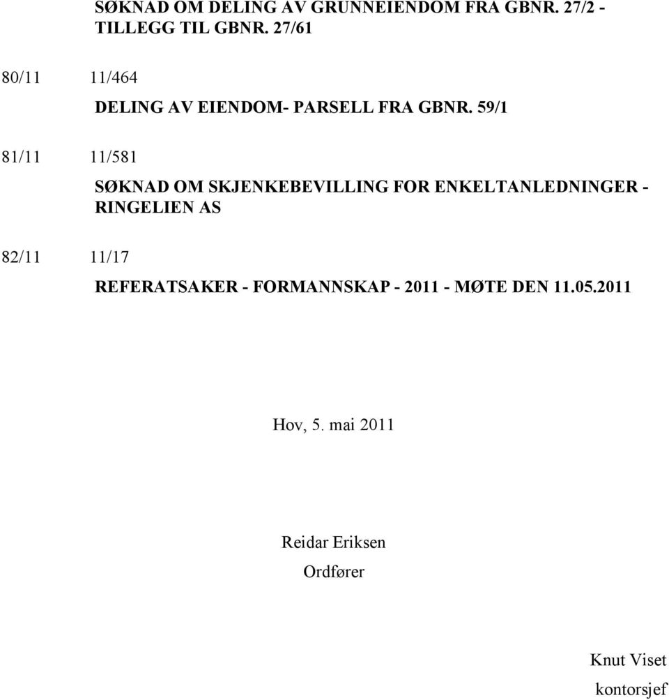 59/1 81/11 11/581 SØKNAD OM SKJENKEBEVILLING FOR ENKELTANLEDNINGER - RINGELIEN AS