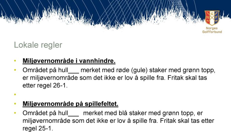 det ikke er lov å spille fra. Fritak skal tas etter regel 26-1.