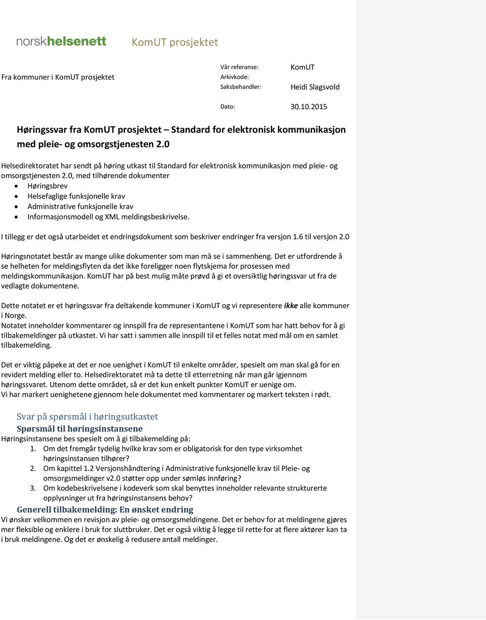 0 Helsedirektoratet har sendt på høring utkast til Standard for elektronisk kommunikasjon med pleie- og omsorgstjenesten 2.