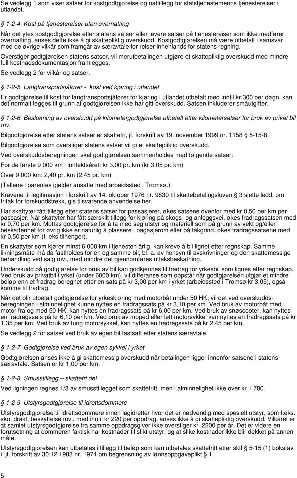 skattepliktig overskudd. Kostgodtgjørelsen må være utbetalt i samsvar med de øvrige vilkår som framgår av særavtale for reiser innenlands for statens regning.