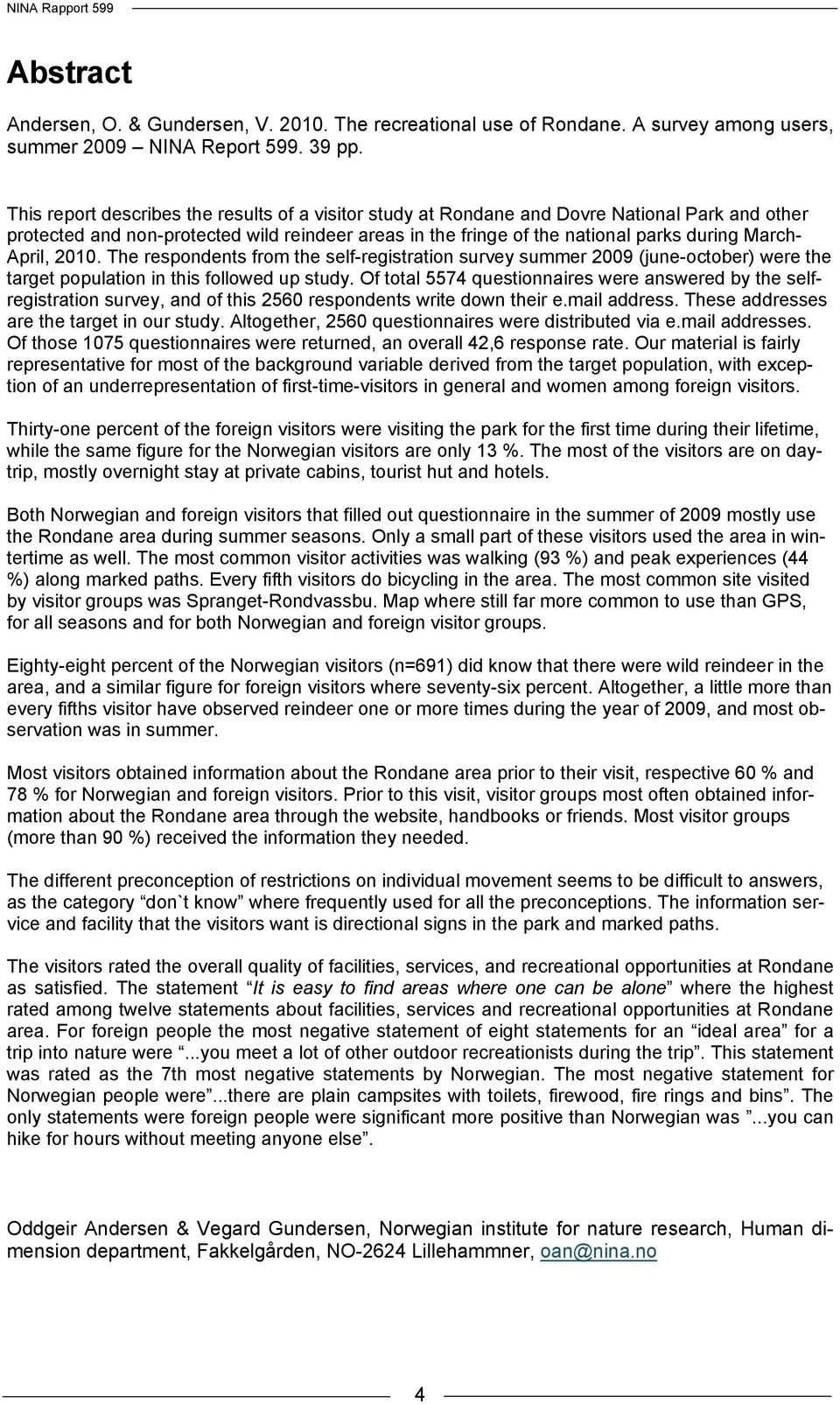 April, 2010. The respondents from the self-registration survey summer 2009 (june-october) were the target population in this followed up study.