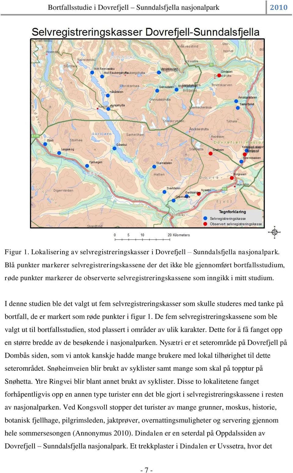 I denne studien ble det valgt ut fem selvregistreringskasser som skulle studeres med tanke på bortfall, de er markert som røde punkter i figur 1.