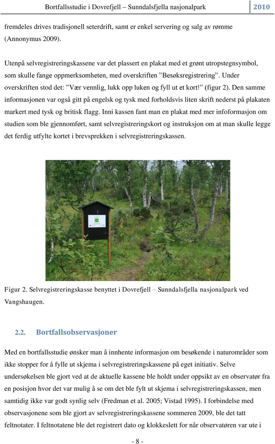 Under overskriften stod det: Vær vennlig, lukk opp luken og fyll ut et kort! (figur 2).