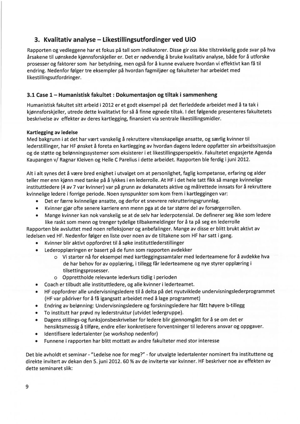 Det er nødvendig å bruke kvalitativ analyse, både for å utforske prosesser og faktorer som har betydning, men også for å kunne evaluere hvordan vi effektivt kan få til endring.