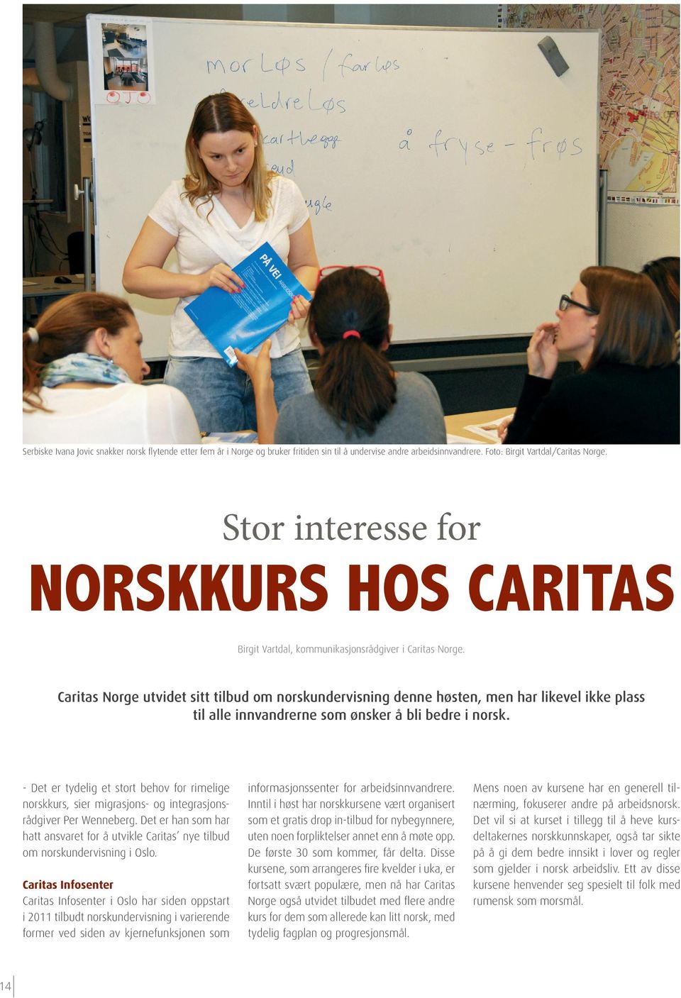 Caritas Norge utvidet sitt tilbud om norskundervisning denne høsten, men har likevel ikke plass til alle innvandrerne som ønsker å bli bedre i norsk.