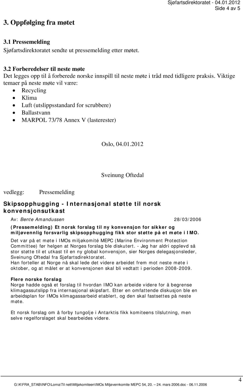 2012 Sveinung Oftedal vedlegg: Pressemelding Skipsopphugging - Internasjonal støtte til norsk konvensjonsutkast Av: Bente Amandussen 28/03/2006 (Pressemelding) Et norsk forslag til ny konvensjon for