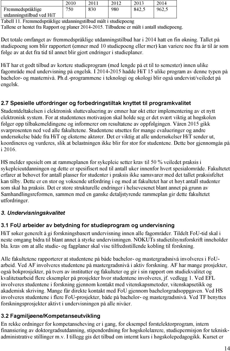 Det totale omfanget av fremmedspråklige utdanningstilbud har i 2014 hatt en fin økning.