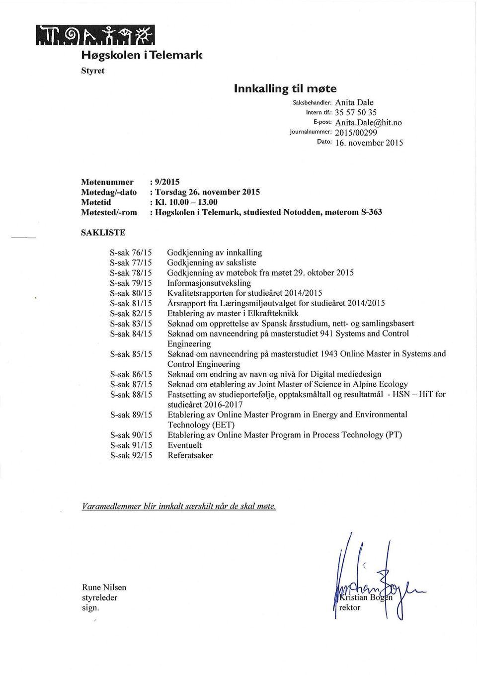 00 : Høgskolen i Telemark, studiested Notodden, møterom S-363 SAKLISTE S-sak 76115 S-sak 77/15 S-sak 78/15 S-sak 79115 S-sak 80/15 S-sak 81/15 S-sak 82/ 15 S-sak 83/ 15 S-sak 84115 S-sak 85/15 S-sak