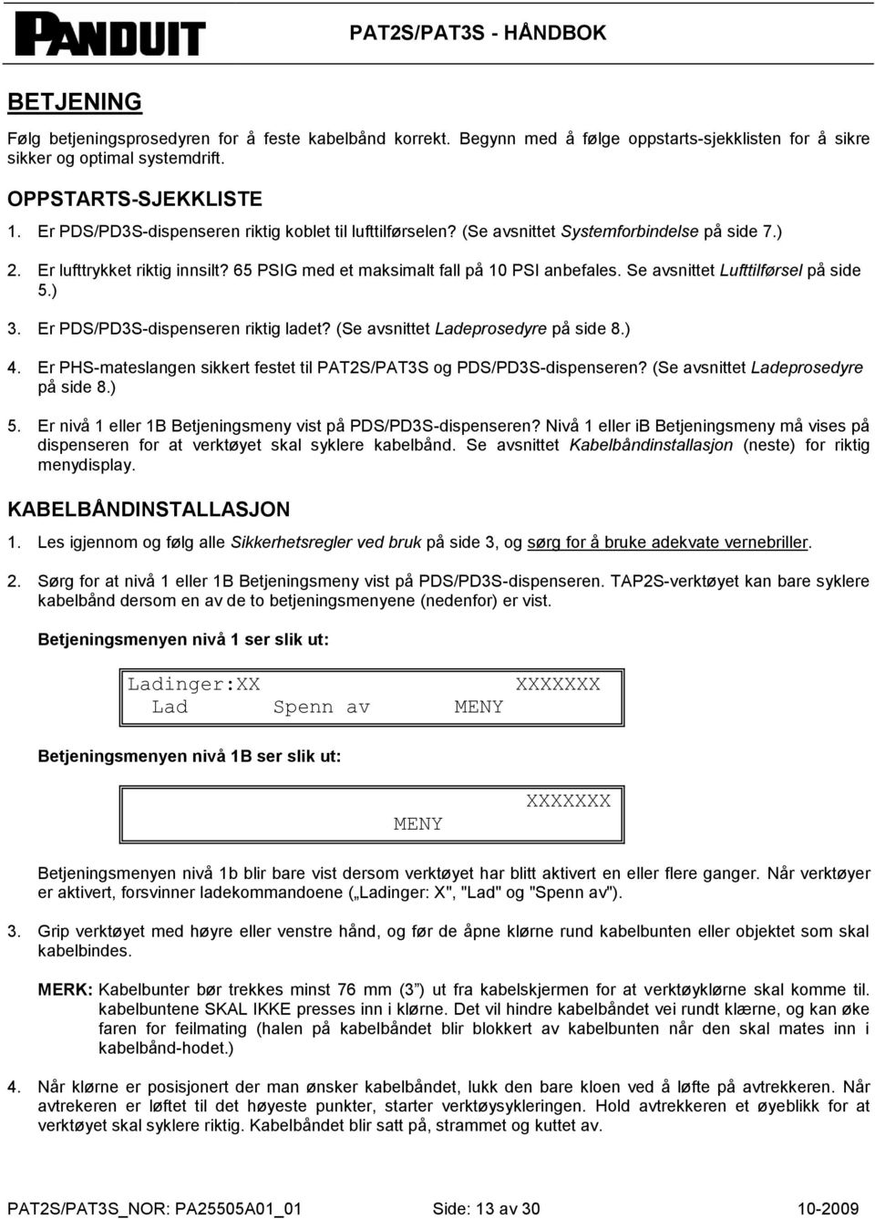 Se avsnittet Lufttilførsel på side 5.) 3. Er PDS/PD3S-dispenseren riktig ladet? (Se avsnittet Ladeprosedyre på side 8.) 4. Er PHS-mateslangen sikkert festet til PAT2S/PAT3S og PDS/PD3S-dispenseren?