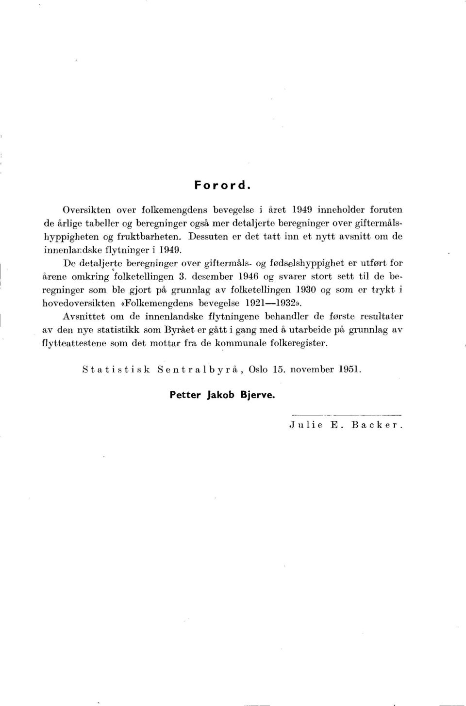 desember 9 og svarer stort sett til de beregninger som ble gjort på grunnlag av folketellingen 90 og som er trykt i hovedoversikten #Folkemengdens bevegelse 9-9».