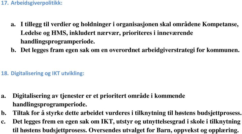 b. Det legges fram egen sak om en overordnet arbeidgiverstrategi for kommunen. 18. Digitalisering og IKT utvikling: a.