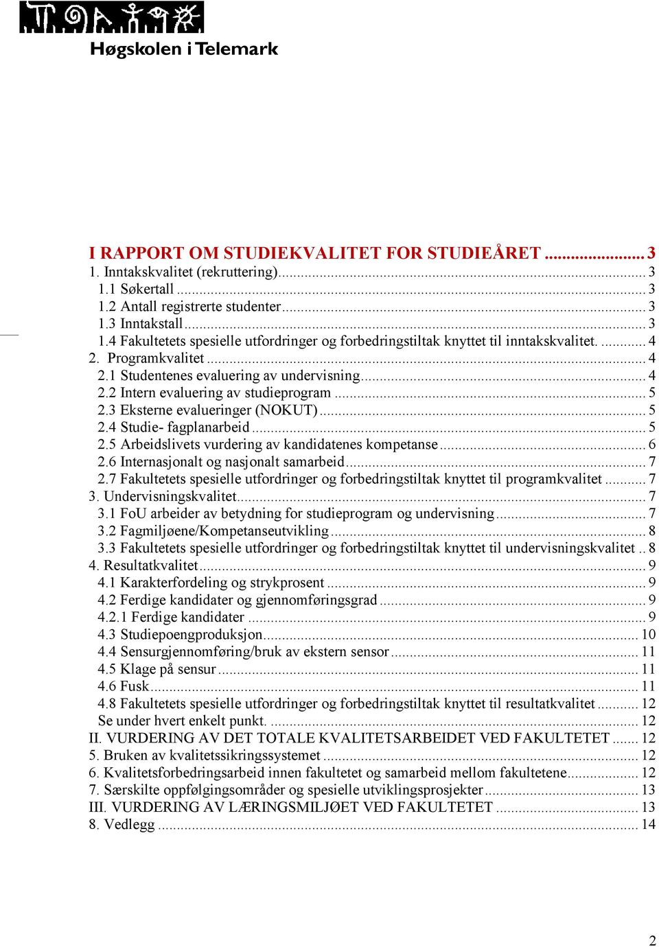 .. 6 2.6 Internasjonalt og nasjonalt samarbeid... 7 2.7 Fakultetets spesielle utfordringer og forbedringstiltak knyttet til programkvalitet... 7 3.