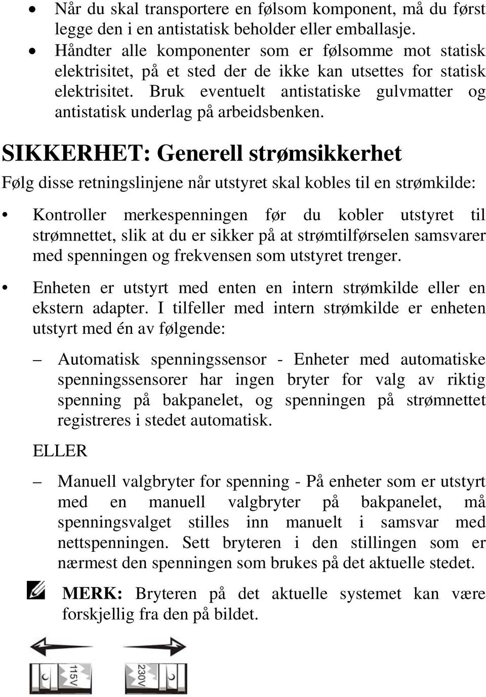 Bruk eventuelt antistatiske gulvmatter og antistatisk underlag på arbeidsbenken.