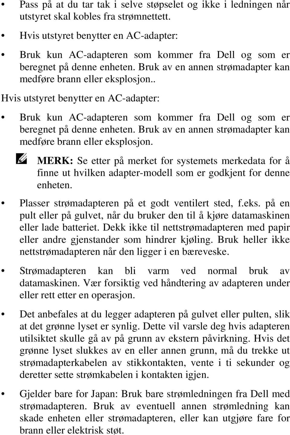 .  MERK: Se etter på merket for systemets merkedata for å finne ut hvilken adapter-modell som er godkjent for denne enheten. Plasser strømadapteren på et godt ventilert sted, f.eks.