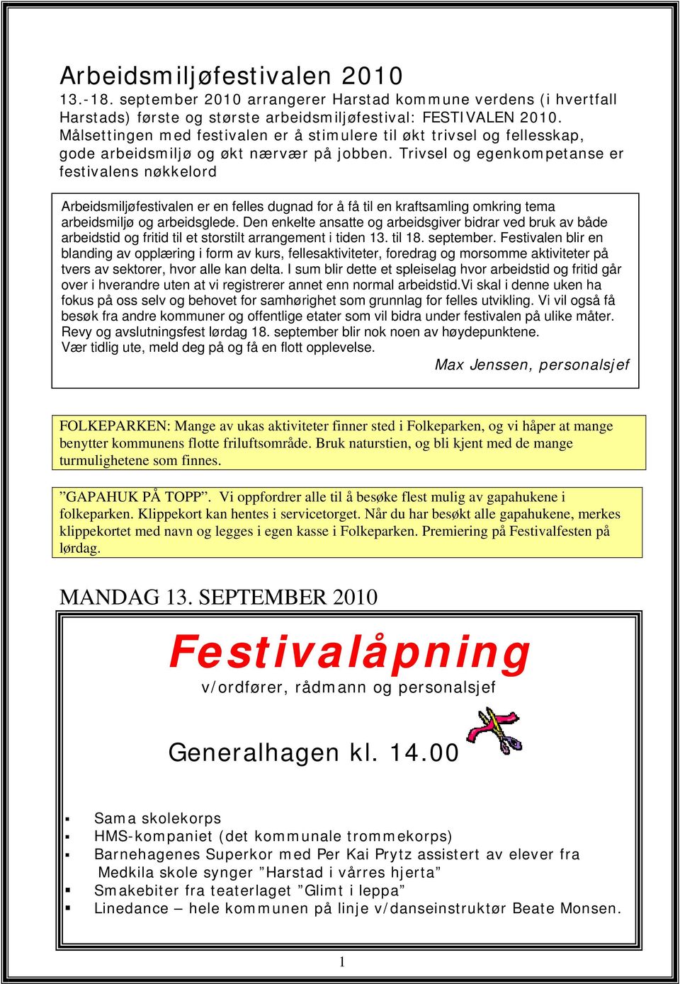 Trivsel og egenkompetanse er festivalens nøkkelord Arbeidsmiljøfestivalen er en felles dugnad for å få til en kraftsamling omkring tema arbeidsmiljø og arbeidsglede.