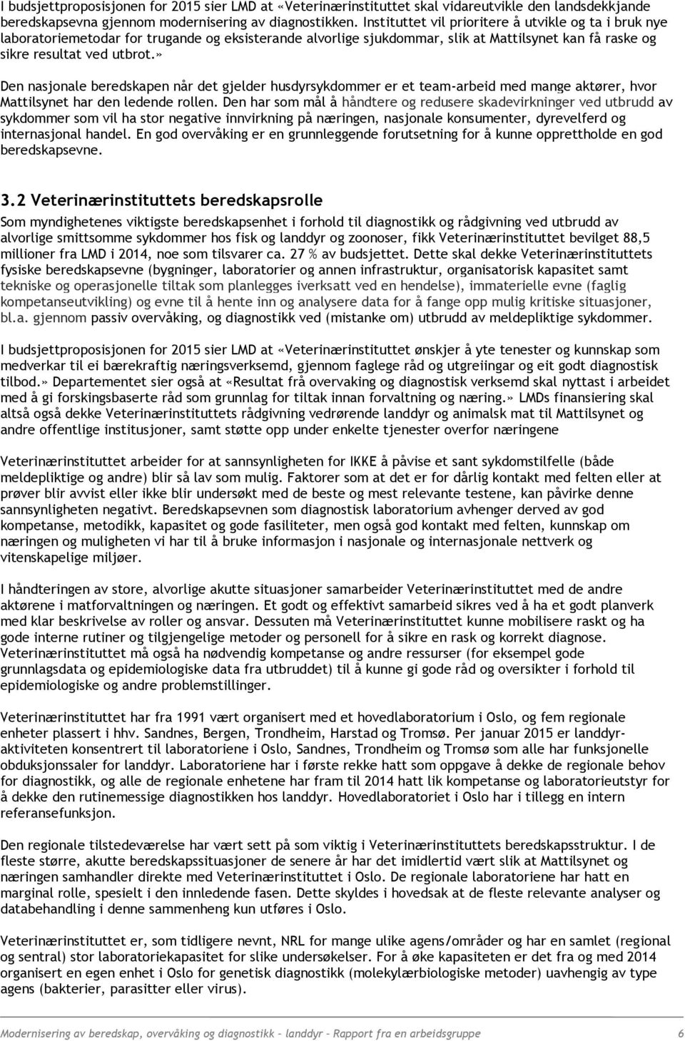 » Den nasjonale beredskapen når det gjelder husdyrsykdommer er et team-arbeid med mange aktører, hvor Mattilsynet har den ledende rollen.