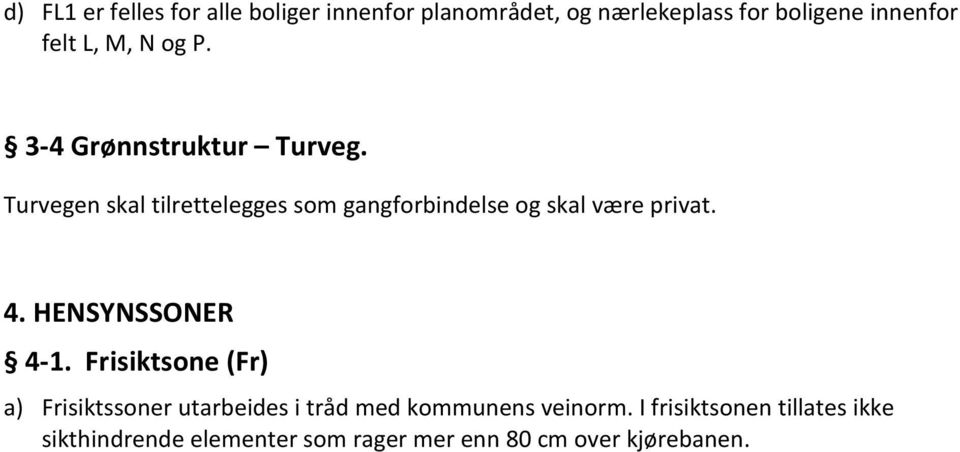 Turvegen skal tilrettelegges som gangforbindelse og skal være privat. 4. HENSYNSSONER 4-1.