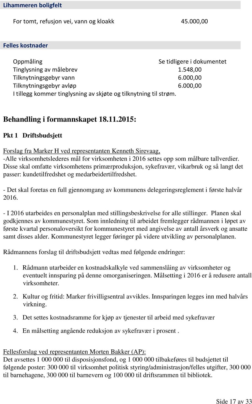 2015: Pkt 1 Driftsbudsjett Forslag fra Marker H ved representanten Kenneth Sirevaag, -Alle virksomhetslederes mål for virksomheten i 2016 settes opp som målbare tallverdier.