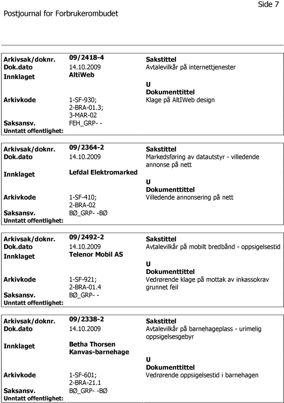 2009 Markedsføring av datautstyr - villedende annonse på nett nnklaget Lefdal Elektromarked Arkivkode 1-SF-410; 2-BRA-02 Villedende annonsering på nett Saksansv. BØ_GRP- -BØ Arkivsak/doknr.