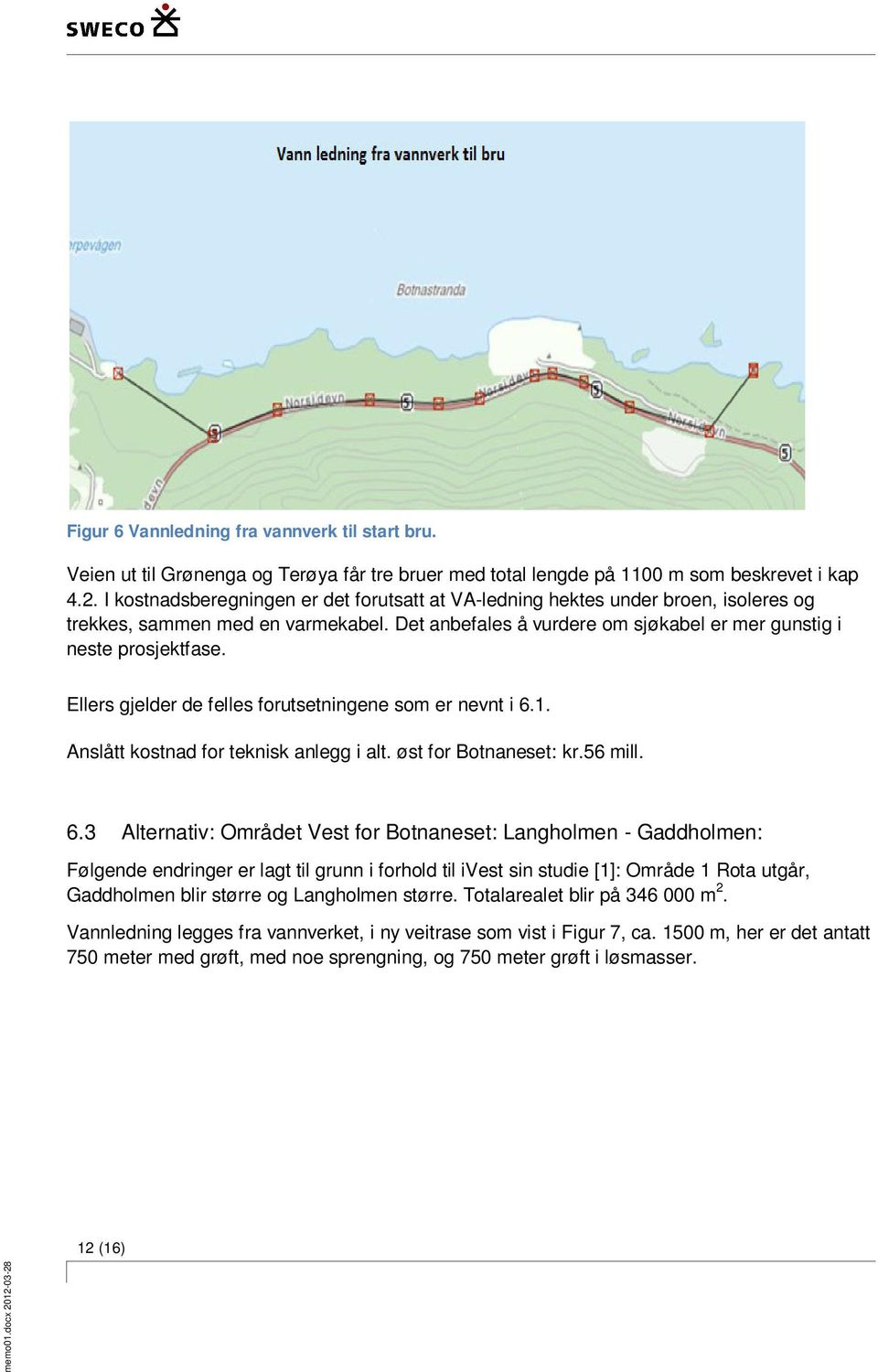 Ellers gjelder de felles forutsetningene som er nevnt i 6.