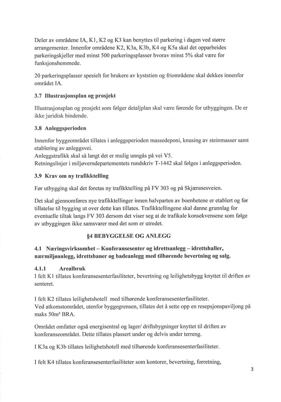 20 parkeringsplasser spesielt for brukere av kyststien og friområdene skal dekkes innenfor området IA. 3.