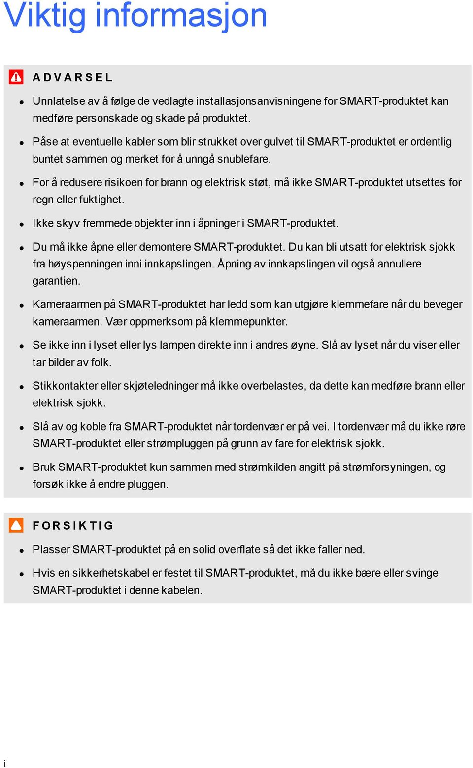 Fr å redusere risiken fr brann g elektrisk støt, må ikke SMART-prduktet utsettes fr regn eller fuktighet. Ikke skyv fremmede bjekter inn i åpninger i SMART-prduktet.