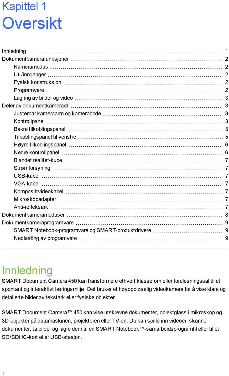 Kmpsittvidekabel 7 Mikrskpadapter 7 Anti-refleksark 7 Dkumentkameramduser 8 Dkumentkameraprgramvare 9 SMART Ntebk-prgramvare g SMART-prduktdrivere 9 Nedlasting av prgramvare 9 Innledning SMART