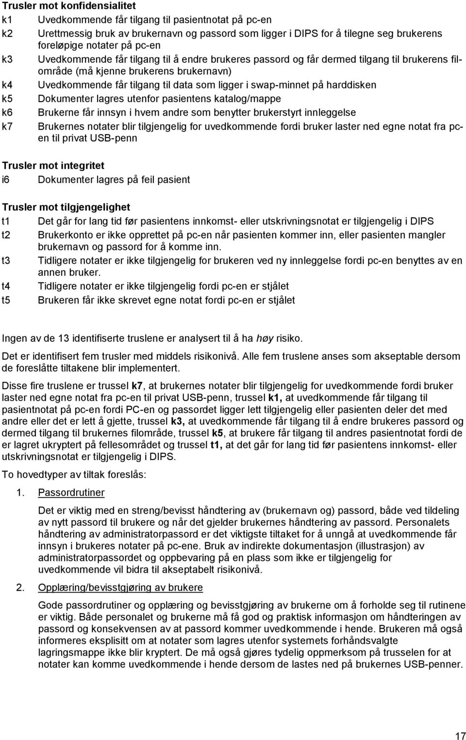 swap-minnet på harddisken k5 Dokumenter lagres utenfor pasientens katalog/mappe k6 Brukerne får innsyn i hvem andre som benytter brukerstyrt innleggelse k7 Brukernes notater blir tilgjengelig for