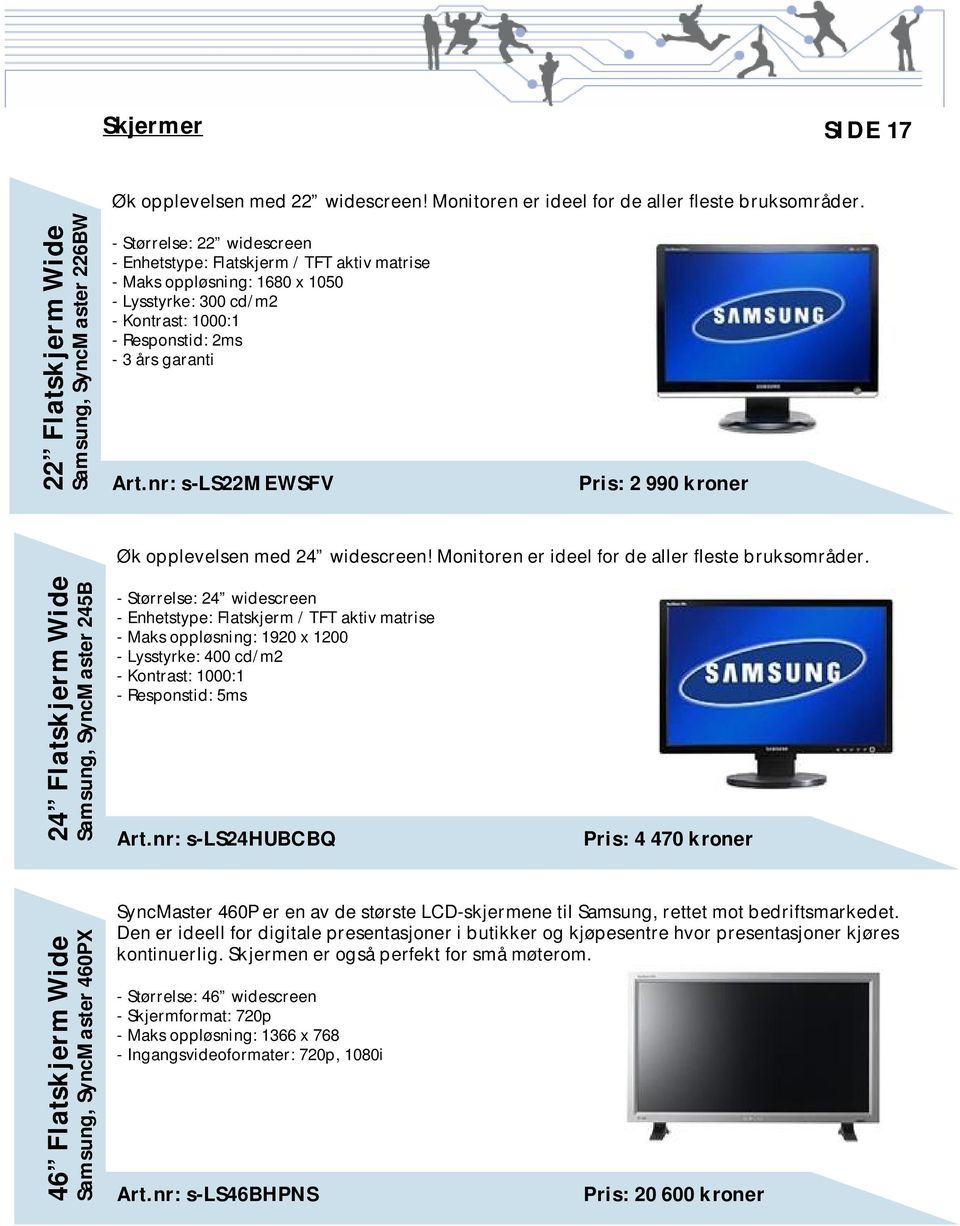 Responstid: 2ms - 3 års garanti Art.nr: s-ls22mewsfv Pris: 2 990 kroner Øk opplevelsen med 24 widescreen! Monitoren er ideel for de aller fleste bruksområder.