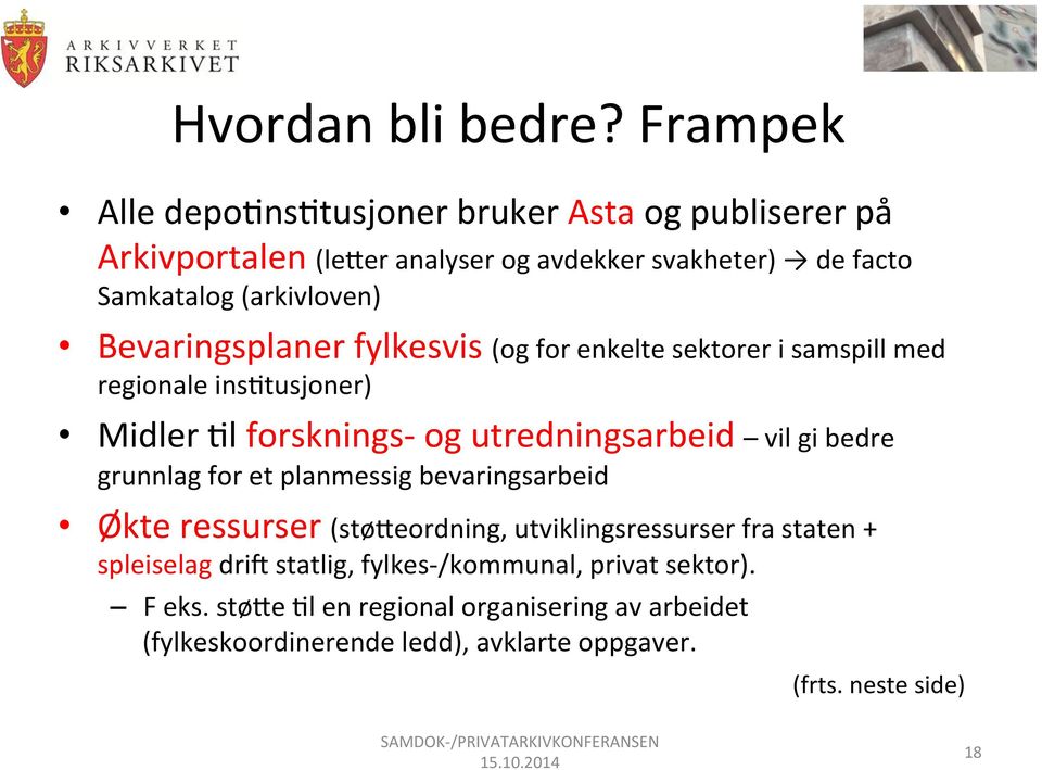 Bevaringsplaner fylkesvis (og for enkelte sektorer i samspill med regionale ins*tusjoner) Midler *l forsknings- og utredningsarbeid vil gi bedre