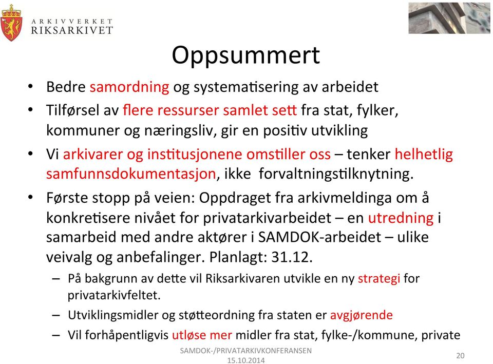 Første stopp på veien: Oppdraget fra arkivmeldinga om å konkre*sere nivået for privatarkivarbeidet en utredning i samarbeid med andre aktører i SAMDOK- arbeidet ulike veivalg