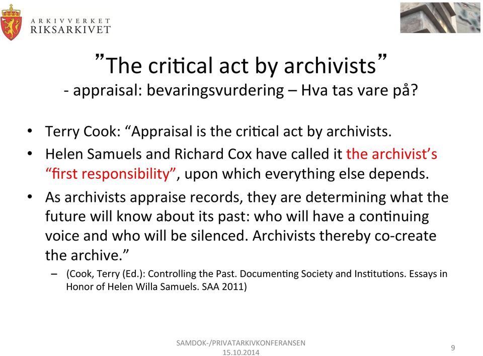 As archivists appraise records, they are determining what the future will know about its past: who will have a con*nuing voice and who will be