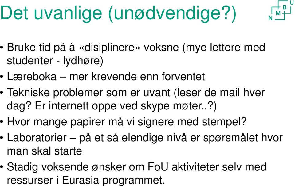 forventet Tekniske problemer som er uvant (leser de mail hver dag? Er internett oppe ved skype møter.