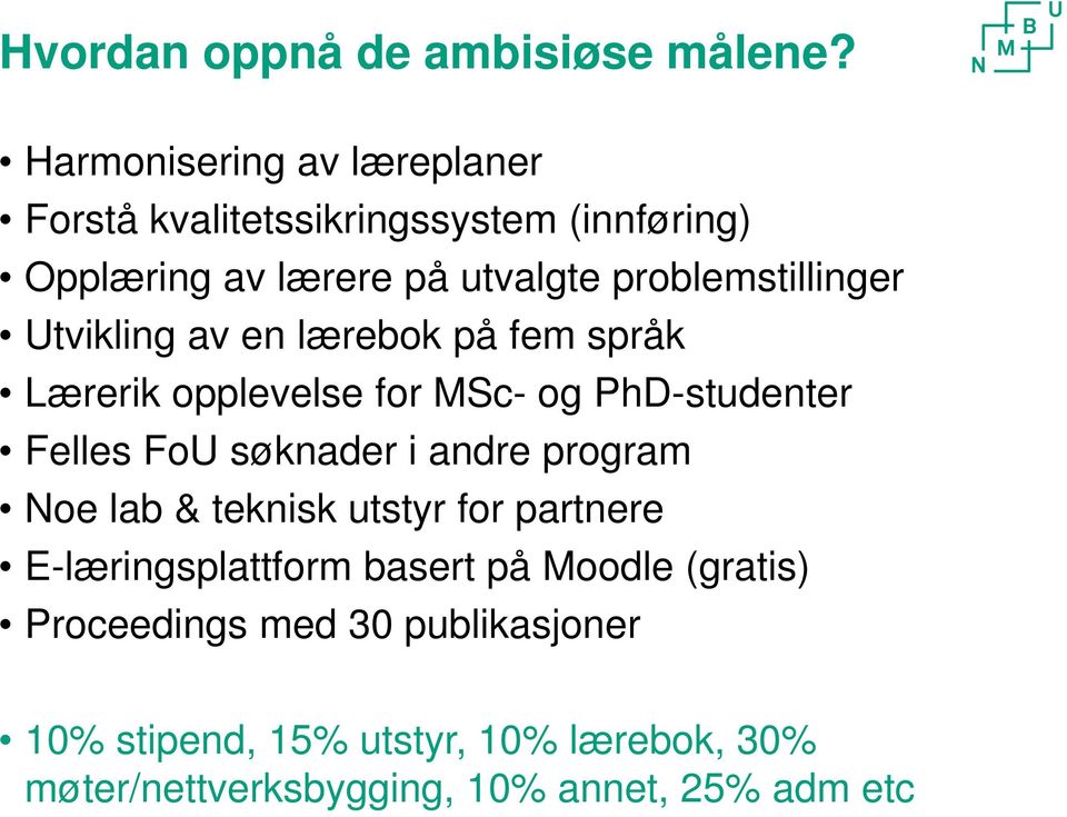 problemstillinger Utvikling av en lærebok på fem språk Lærerik opplevelse for MSc- og PhD-studenter Felles FoU søknader