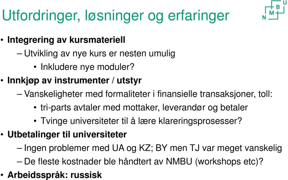 Innkjøp av instrumenter / utstyr Vanskeligheter med formaliteter i finansielle transaksjoner, toll: tri-parts avtaler med