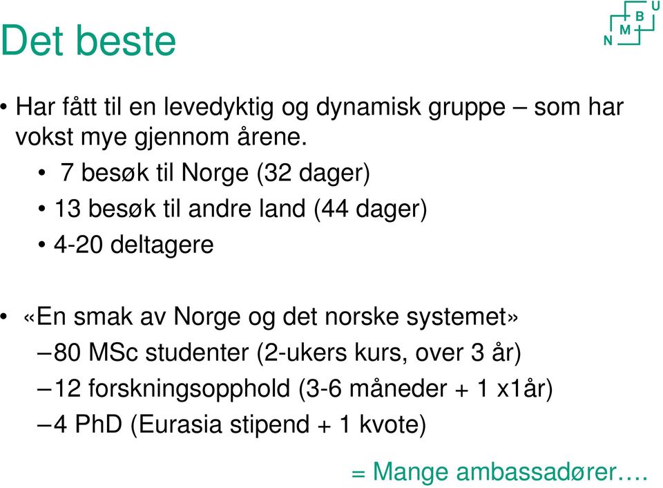 av Norge og det norske systemet» 80 MSc studenter (2-ukers kurs, over 3 år) 12