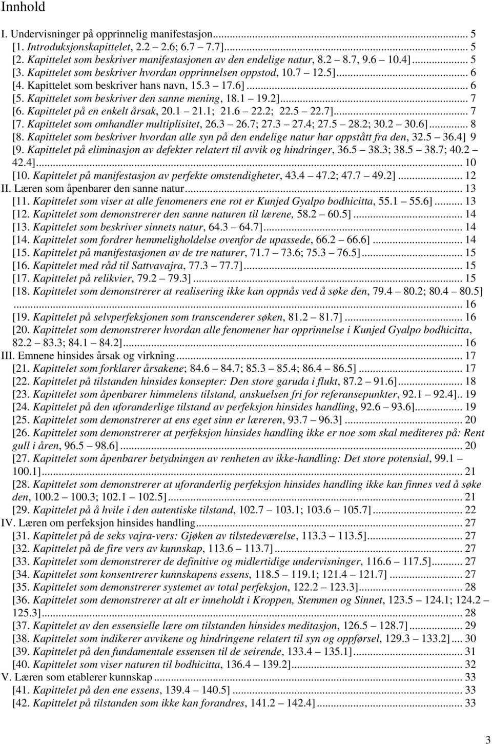 Kapittelet på en enkelt årsak, 20.1 21.1; 21.6 22.2; 22.5 22.7]... 7 [7. Kapittelet som omhandler multiplisitet, 26.3 26.7; 27.3 27.4; 27.5 28.2; 30.2 30.6]... 8 [8.