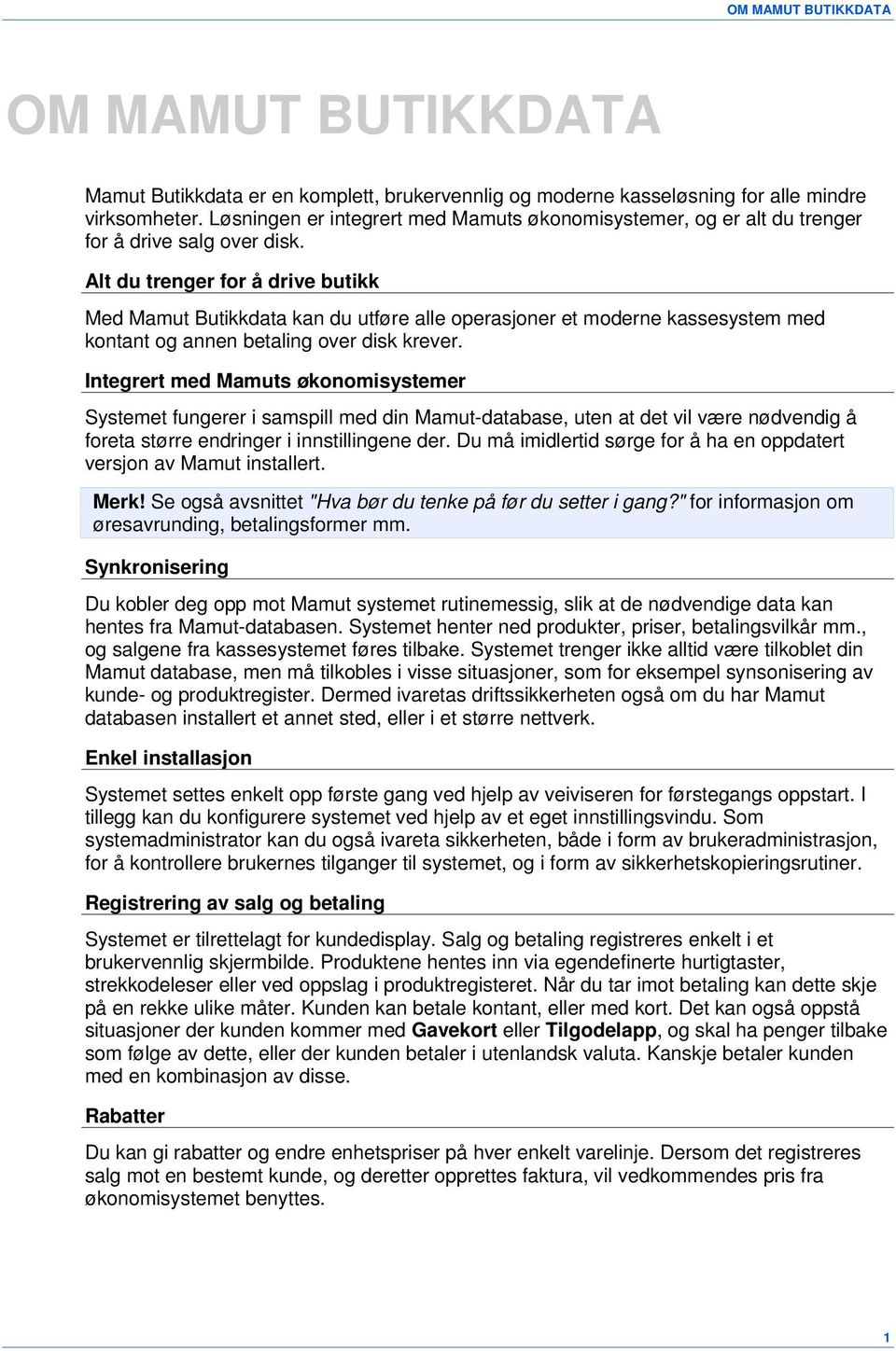 Alt du trenger for å drive butikk Med Mamut Butikkdata kan du utføre alle operasjoner et moderne kassesystem med kontant og annen betaling over disk krever.