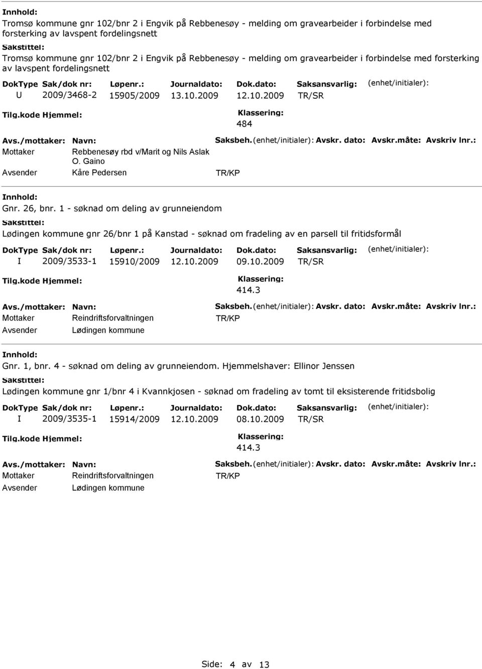 : Mottaker Rebbenesøy rbd v/marit og Nils Aslak O. Gaino Gnr. 26, bnr.